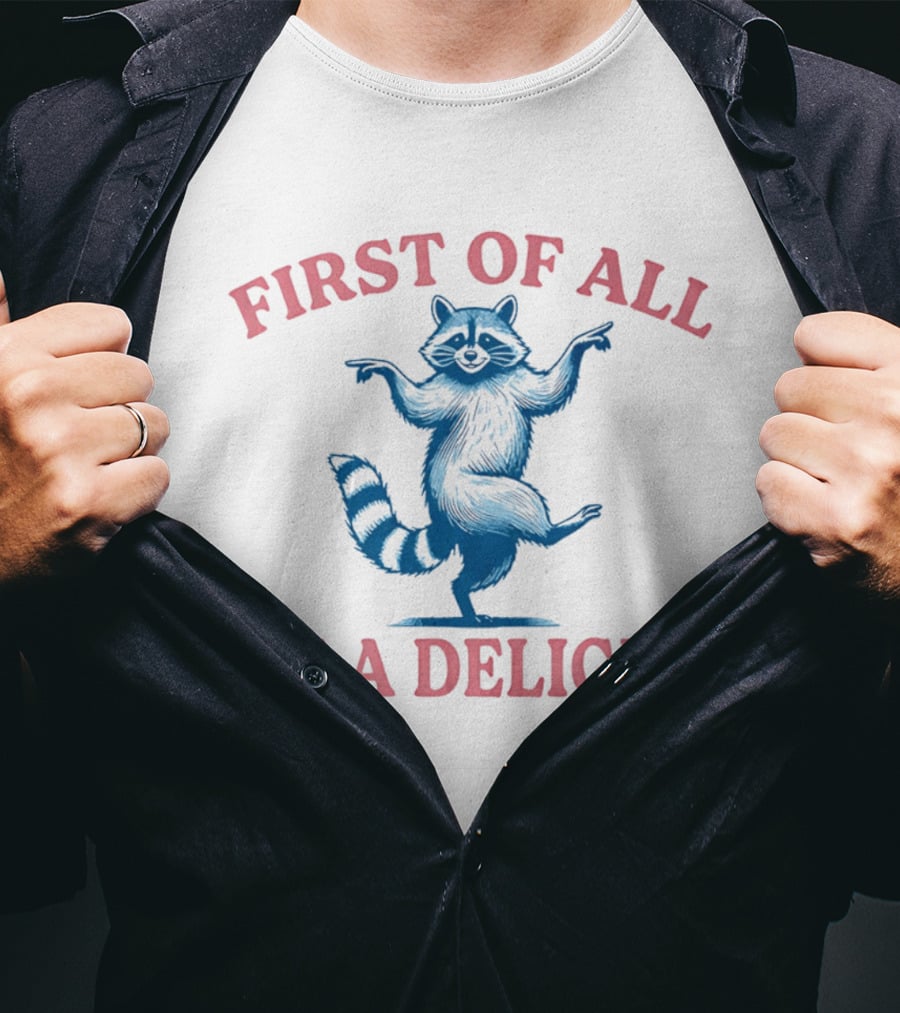 First Of All I'm A Delight Raccoon T-Shirt