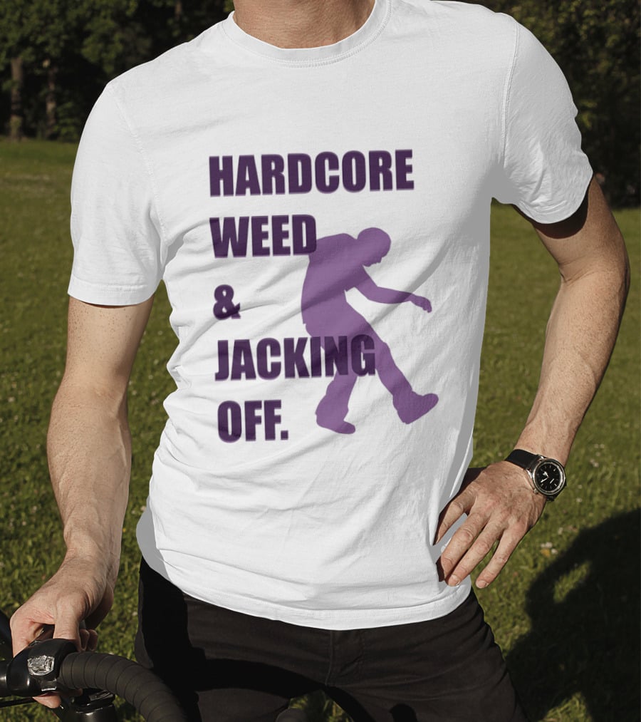 Hardcore Weed And Jacking Off Bold Text With Dancing T-Shirt