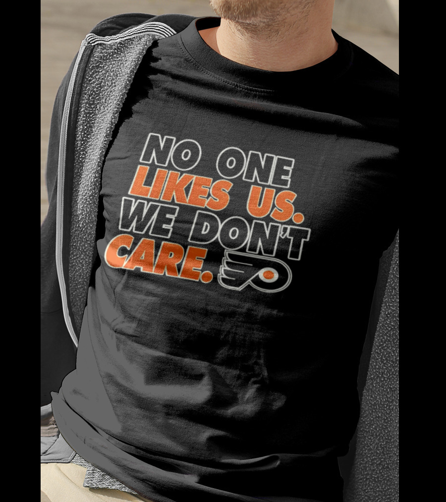 No One Likes Us We Don't Care Philadelphia Flyers Hockey Fan T-Shirt