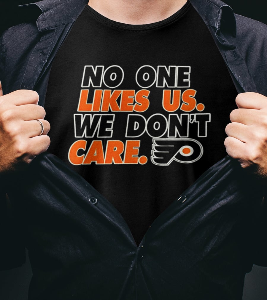 No One Likes Us We Don't Care Philadelphia Flyers Hockey Fan T-Shirt