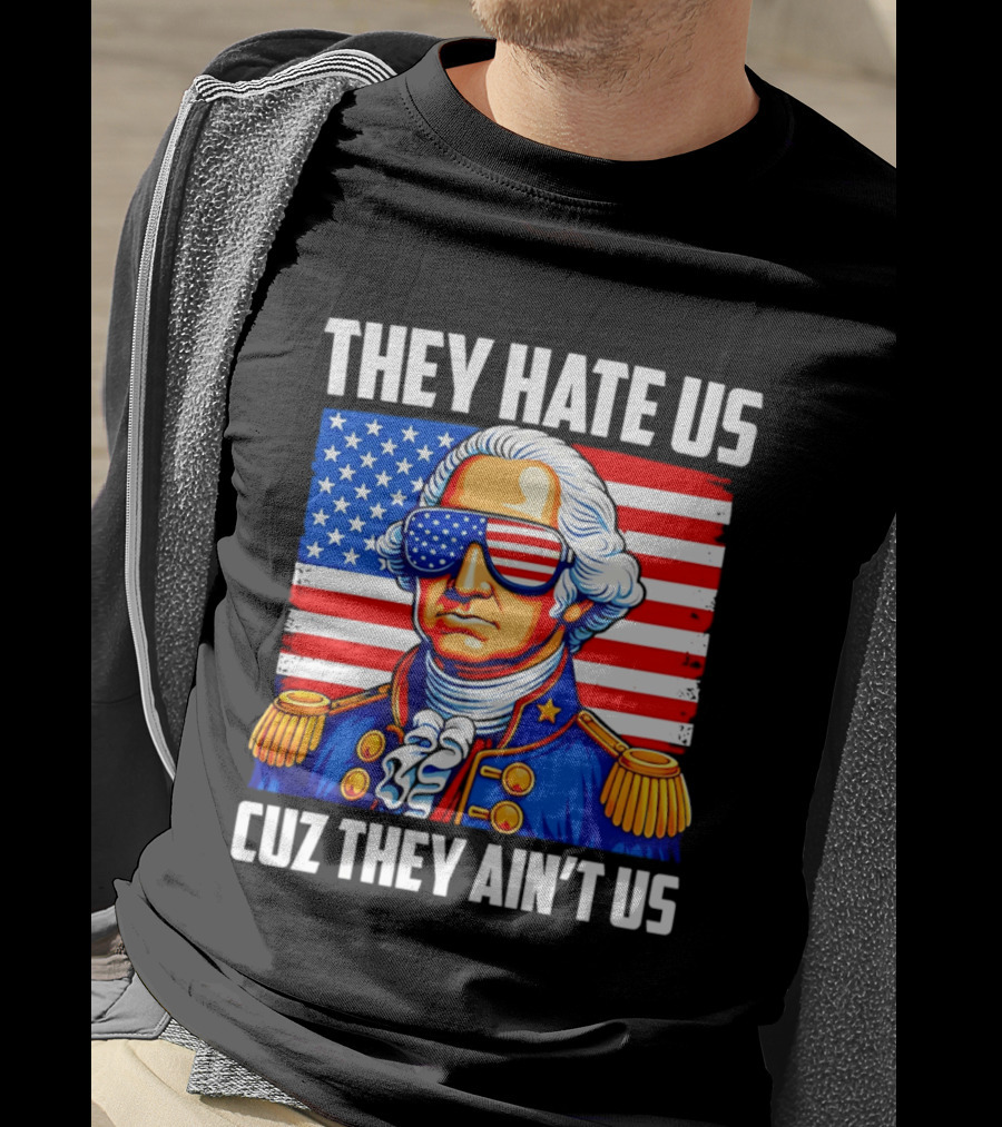 They Hate Us Cuz They Ain't Us Patriotic George Washington USA Sunglasses T-Shirt