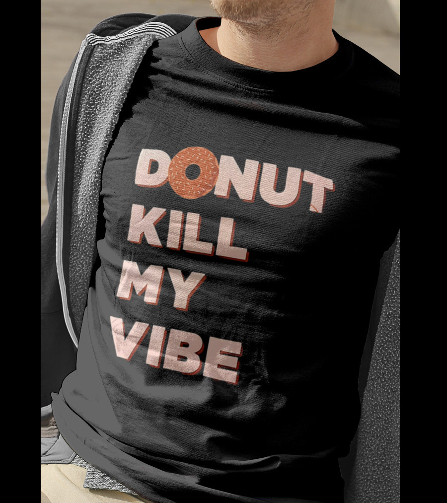 Donut Kill My Vibe Funny Sprinkles Lettering T-Shirt