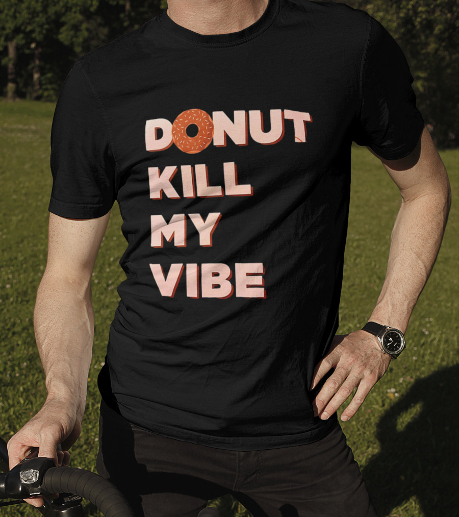 Donut Kill My Vibe Funny Sprinkles Lettering T-Shirt