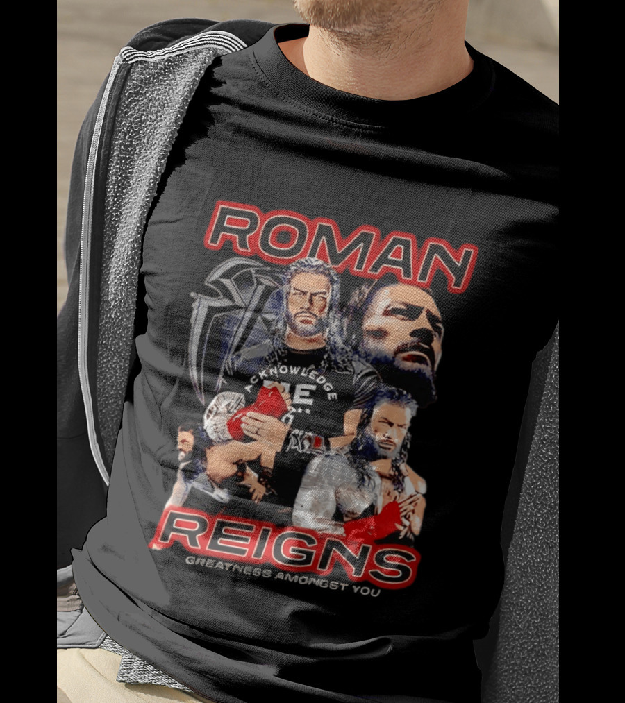 Roman Reigns Acknowledge Greatness Amongst You T-Shirt
