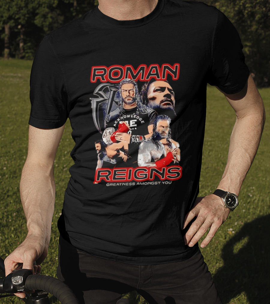 Roman Reigns Acknowledge Greatness Amongst You T-Shirt