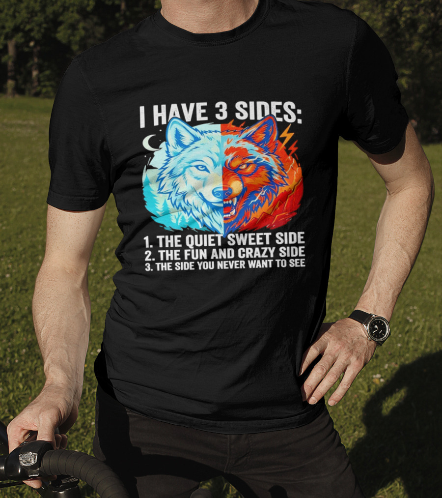 I Have 3 Sides The Quiet Sweet Fun Crazy Side You Never Want To See Wolf T-Shirt