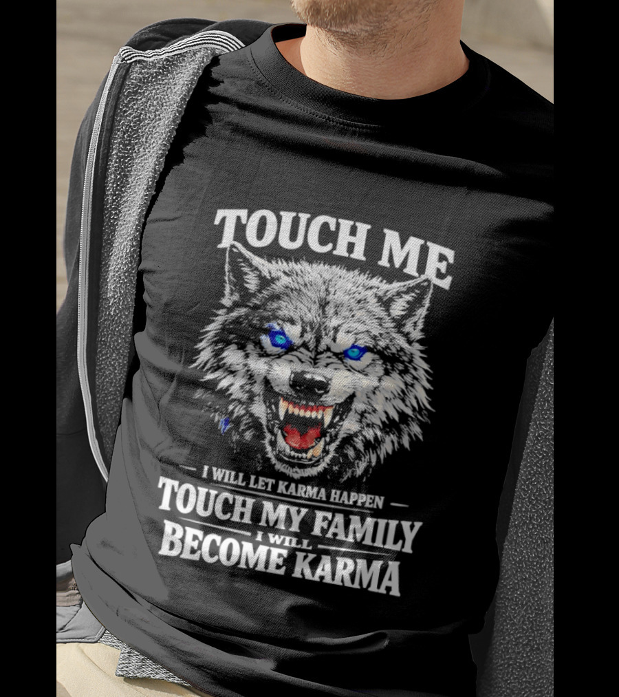 Wolf Touch Me I Will Let Karma Happen Family Protection Become Karma T-Shirt