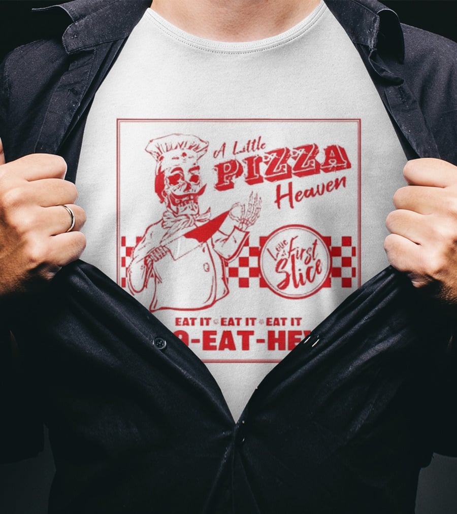 A Little Pizza Heaven Love First Slice 949 EAT HEVN T-Shirt