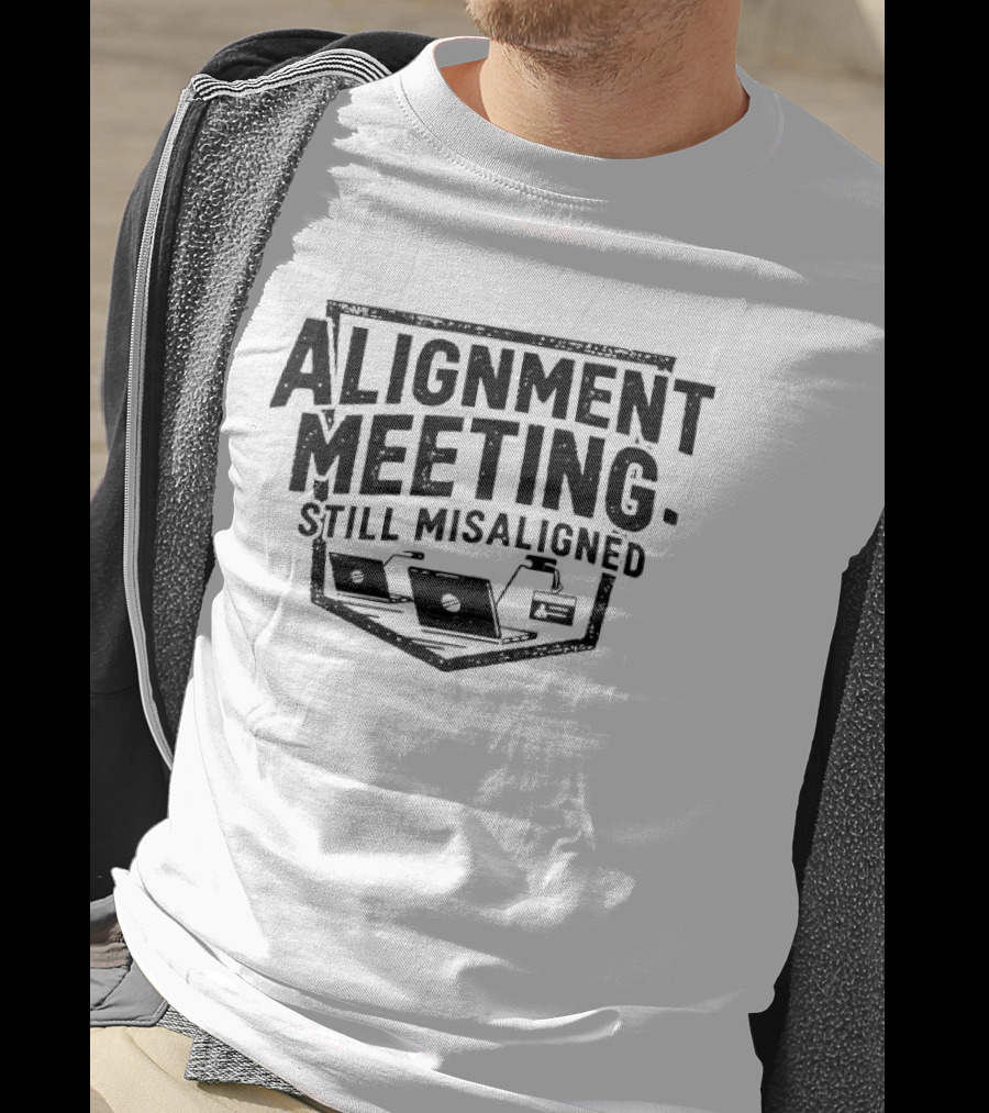 Alignment Meeting Still Misaligned Laptop And Coffee Cup T-Shirt