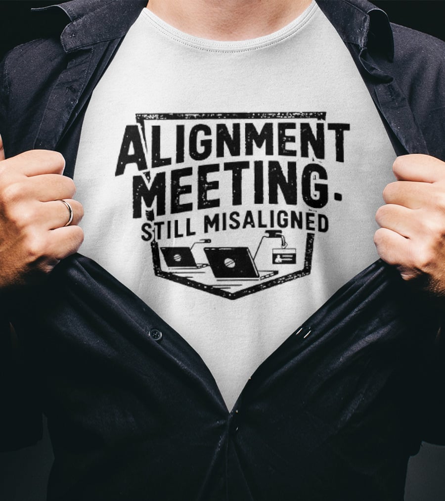 Alignment Meeting Still Misaligned Laptop And Coffee Cup T-Shirt