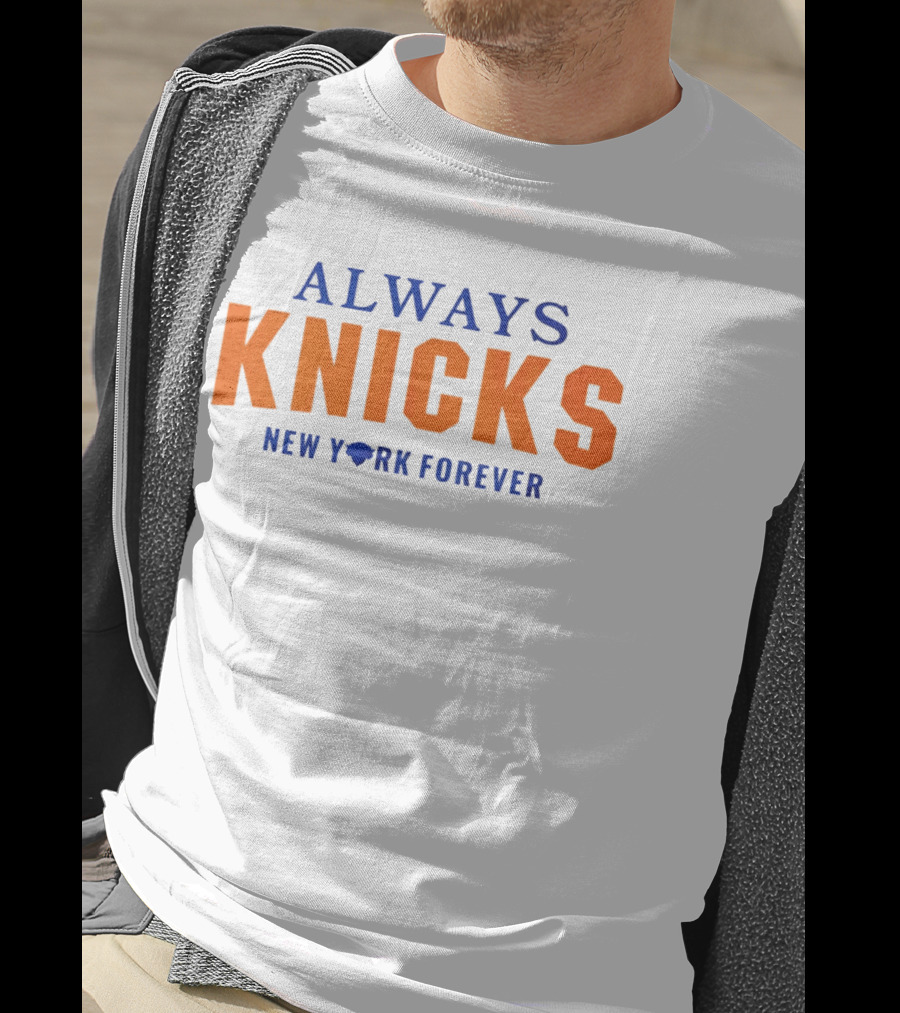 Always Knicks New York Forever T-Shirt