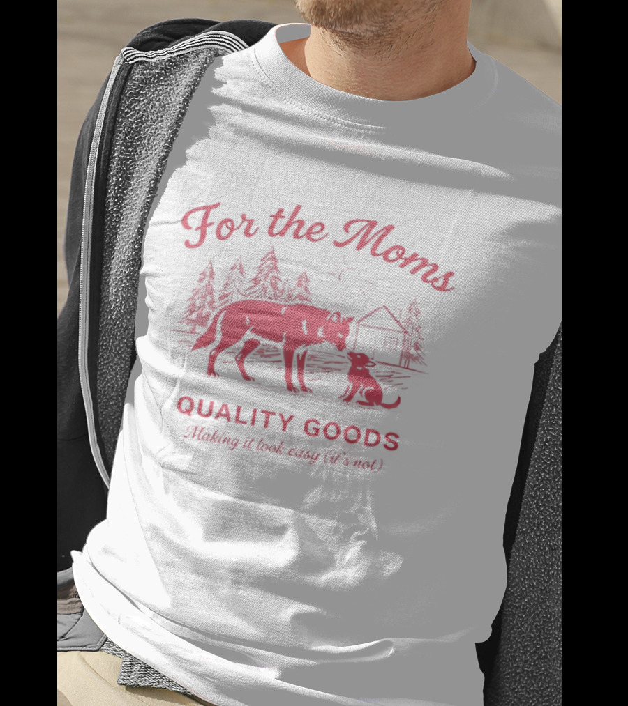 For The Moms Wolf Quality Goods Making It Look Easy It's Not T-Shirt