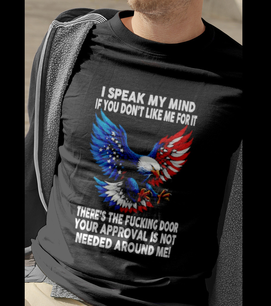 I Speak My Mind American Eagle Your Approval Is Not Needed Around Me T-Shirt