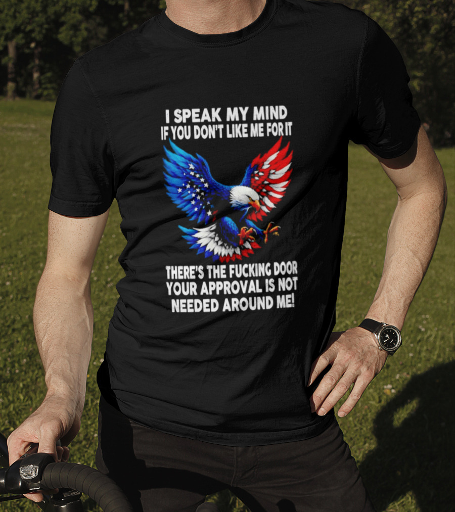 I Speak My Mind American Eagle Your Approval Is Not Needed Around Me T-Shirt