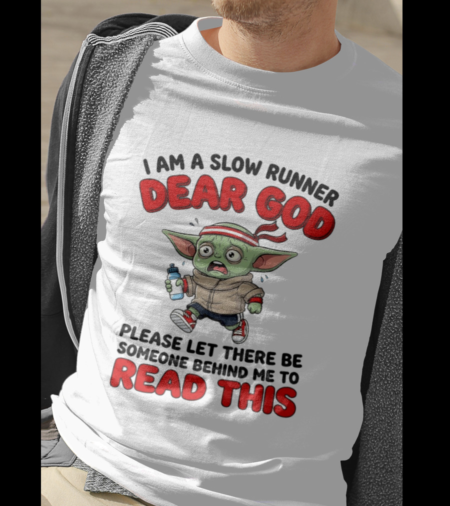 I Am A Slow Runner Dear God Please Let There Be Someone Behind Me To Read This Baby Yoda T-Shirt