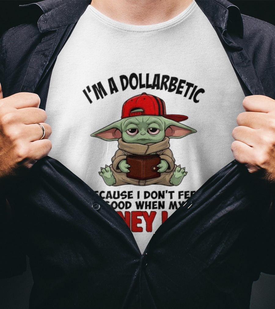 I'm A Dollarbetic Baby Yoda I Don't Feel Good When My Money Low T-Shirt