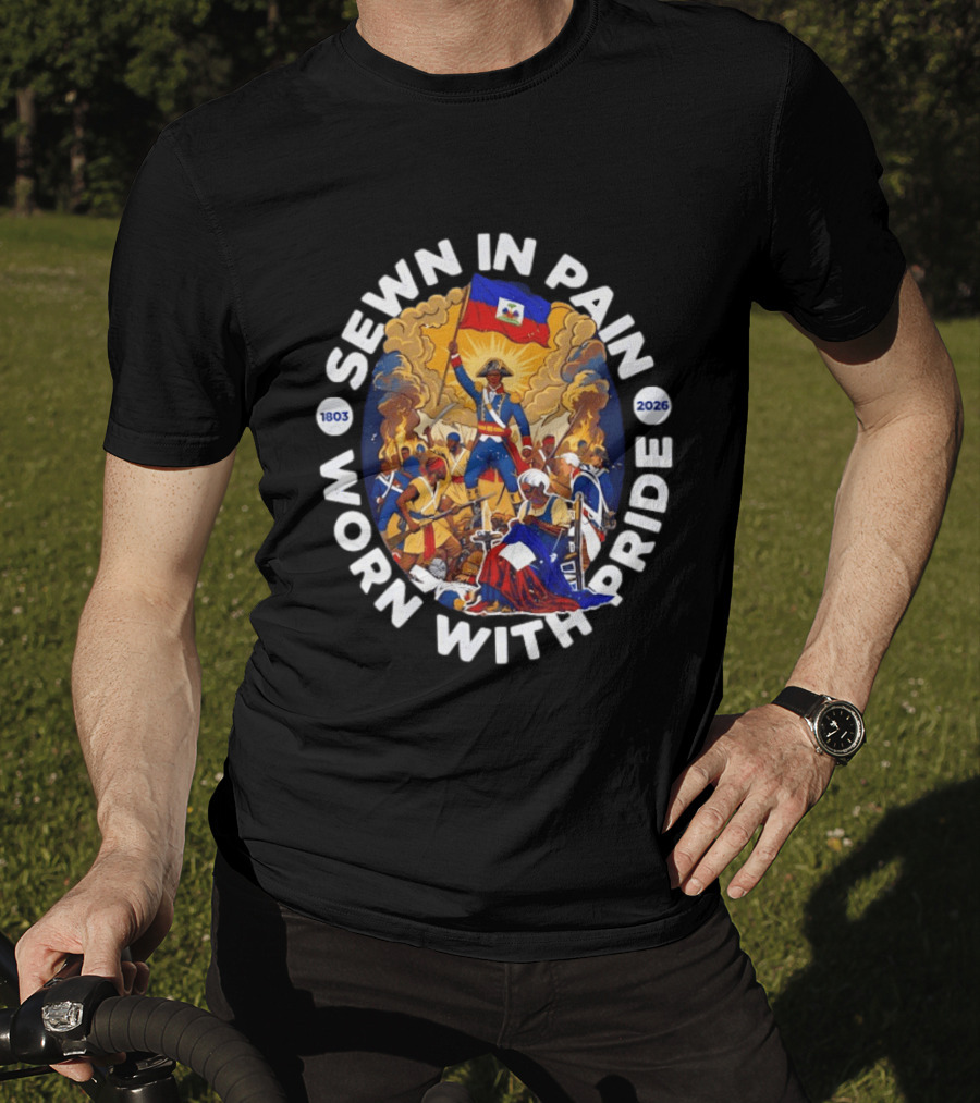 Sewn In Pain Worn With Pride Haiti Flag 1803 2026 T-Shirt