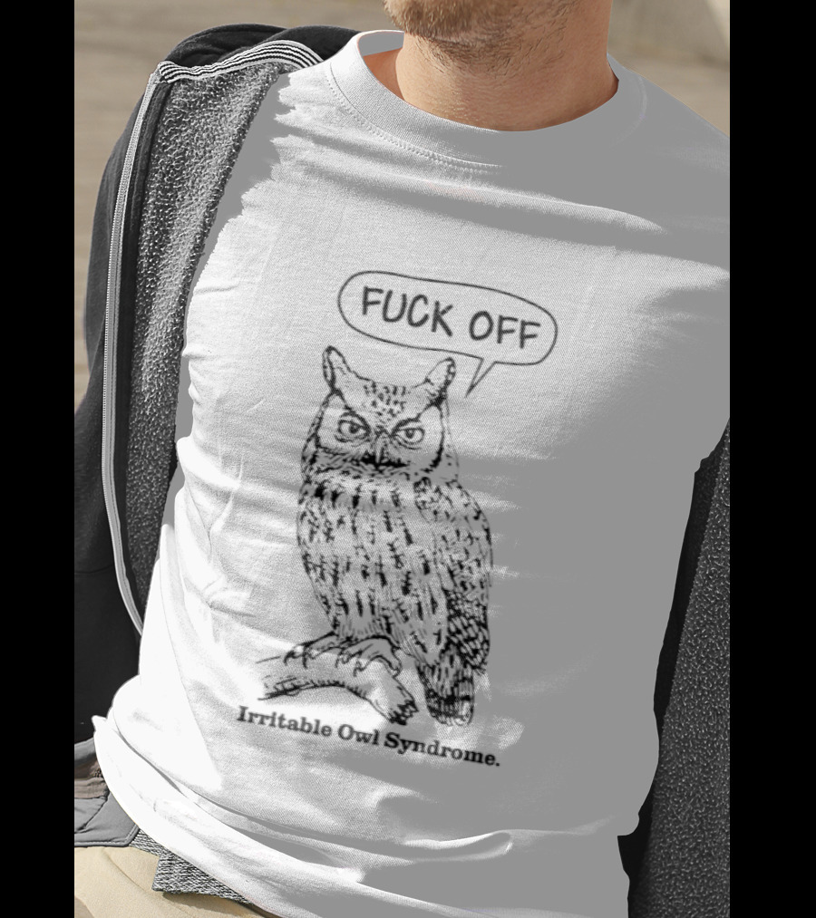 Fuck Off Irritable Owl Syndrome Funny Owl Saying T-Shirt