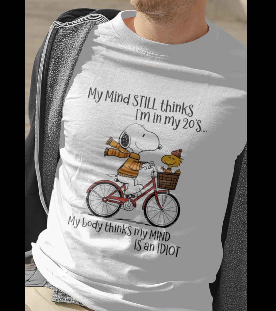 Snoopy My Mind Still Thinks I'm In My 20s My Body Thinks My Mind Is An Idiot T-Shirt