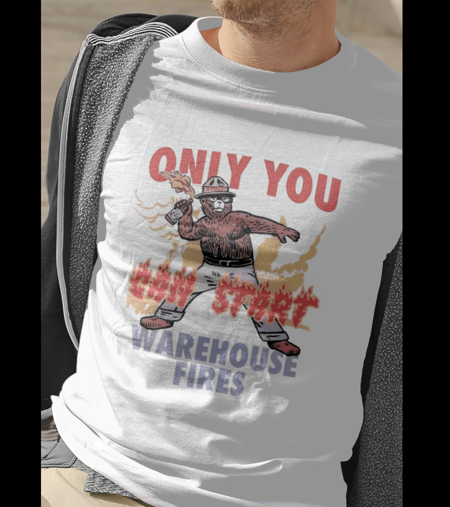 Only You Can Start Warehouse Fires Stokey The Bear T-Shirt