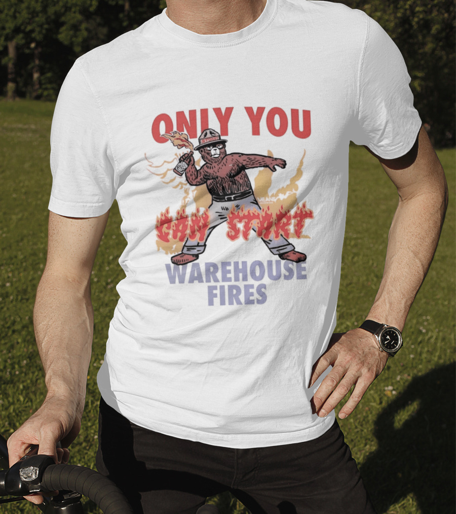 Only You Can Start Warehouse Fires Stokey The Bear T-Shirt