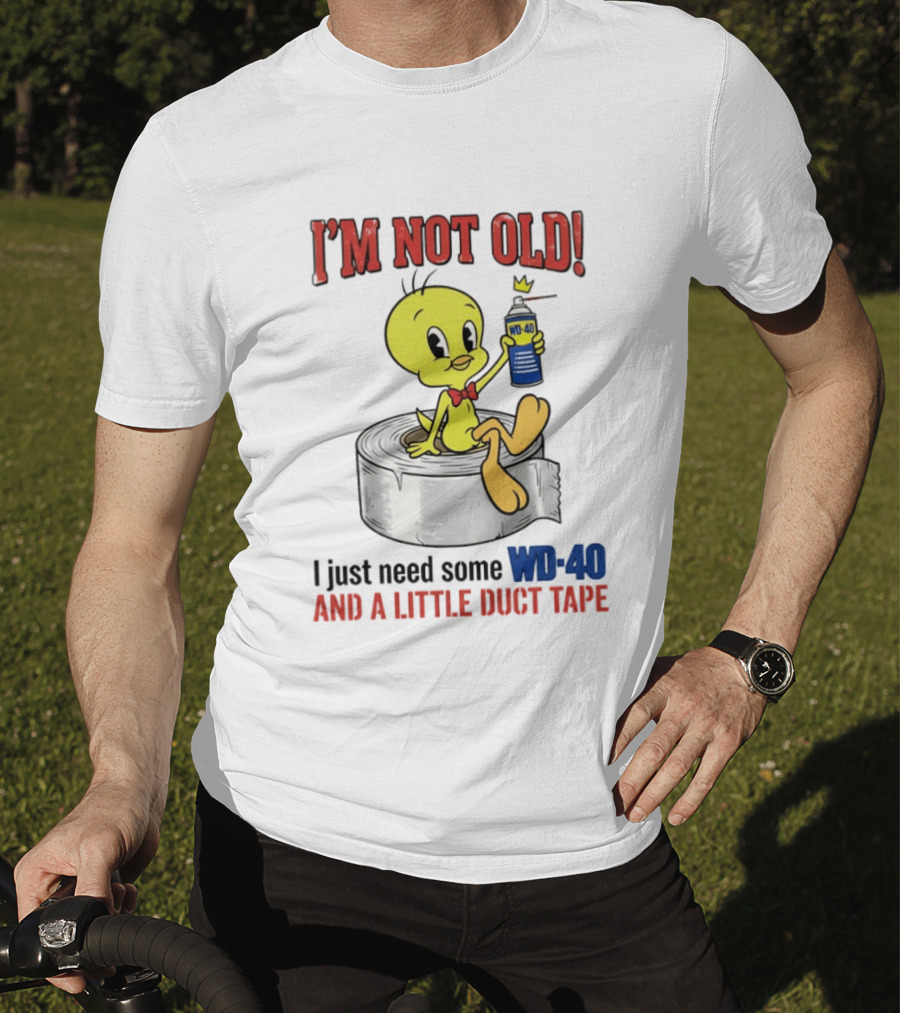 Tweety Bird I'm Not Old I Just Need Some WD 40 And A Little Duct Tape T-Shirt