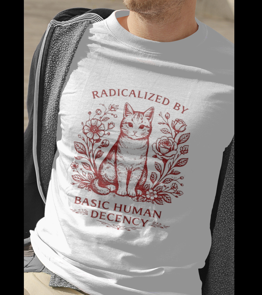 Radicalized By Basic Human Decency Cat With Roses T-Shirt