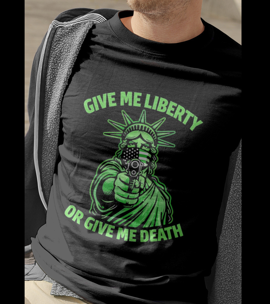 Give Me Liberty Or Give Me Death Statue Of Liberty Holding Gun T-Shirt