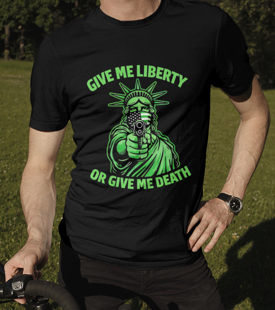 Give Me Liberty Or Give Me Death Statue Of Liberty Holding Gun T-Shirt