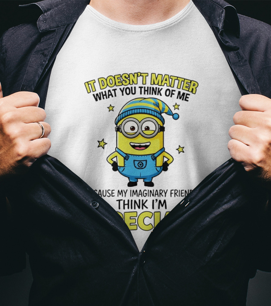 Minion It Doesn't Matter What You Think Of Me Because My Imaginary Friends Think I'm Special T-Shirt