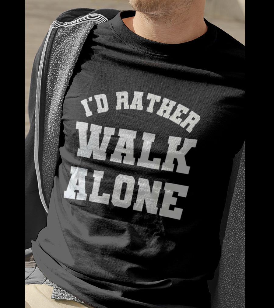 I'd Rather Walk Alone Varsity T-Shirt