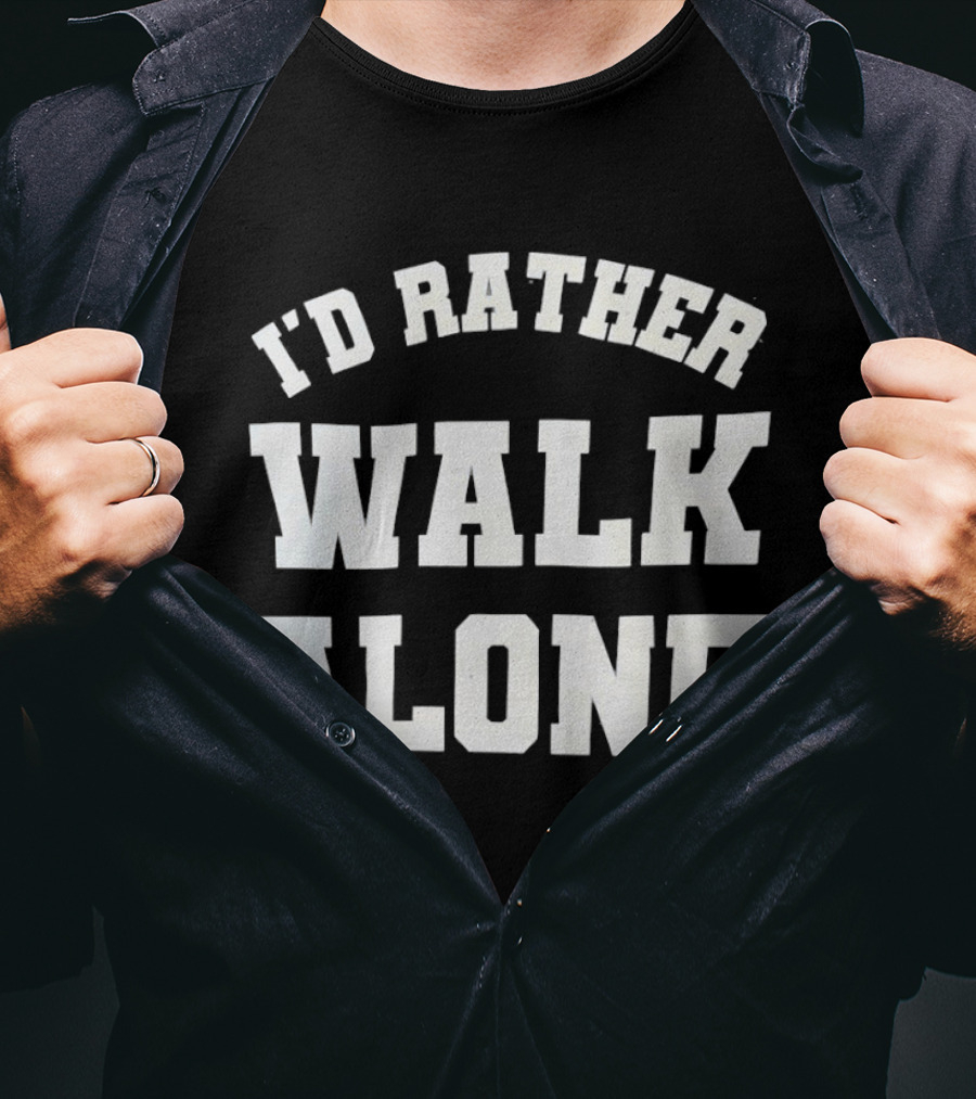 I'd Rather Walk Alone Varsity T-Shirt