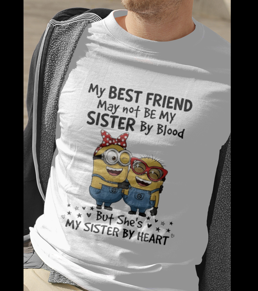 Minion My Best Friend May Not Be My Sister By Blood But She's My Sister By Heart T-Shirt