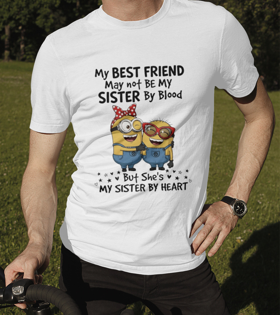 Minion My Best Friend May Not Be My Sister By Blood But She's My Sister By Heart T-Shirt