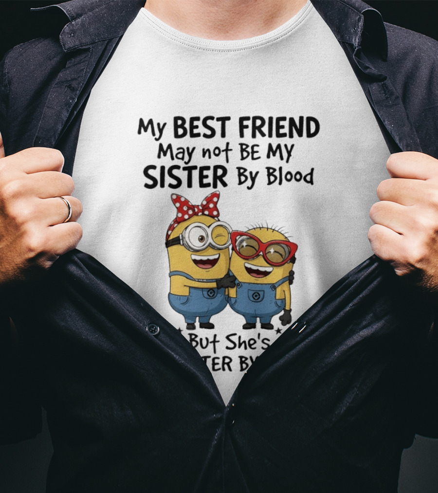 Minion My Best Friend May Not Be My Sister By Blood But She's My Sister By Heart T-Shirt