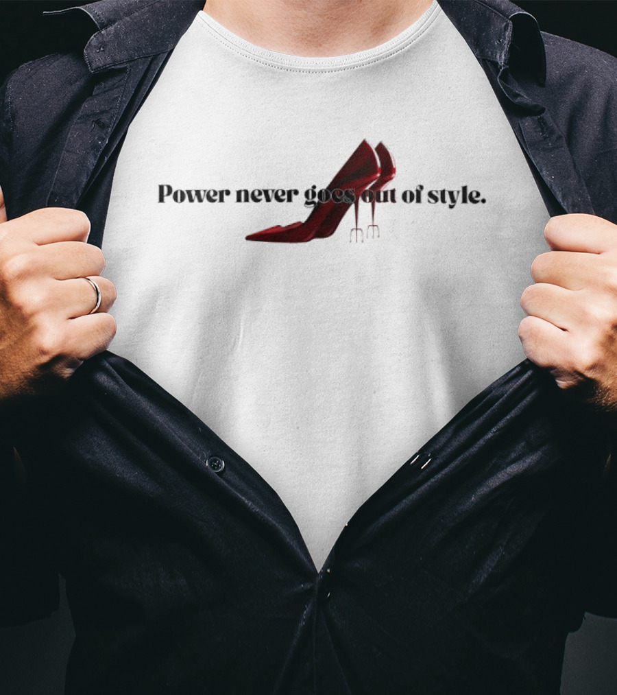 Power Never Goes Out Of Style The Devil Wears Prada High Heel Trident T-Shirt