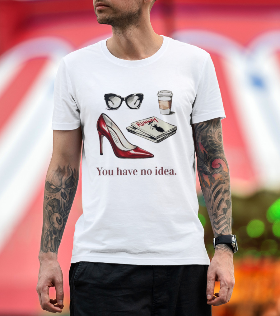 The Devil Wears Prada You Have No Idea Red Stiletto Sunglasses Coffee Runway T-Shirt