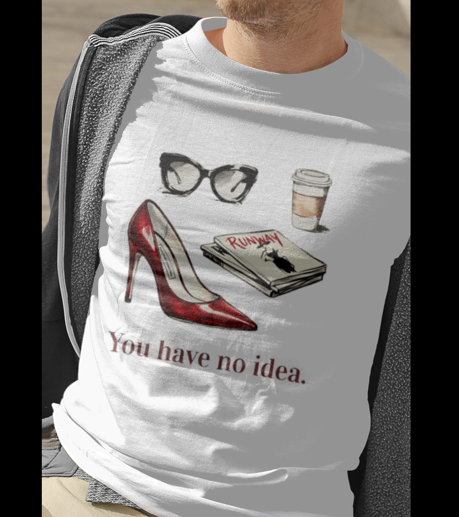 The Devil Wears Prada You Have No Idea Red Stiletto Sunglasses Coffee Runway T-Shirt