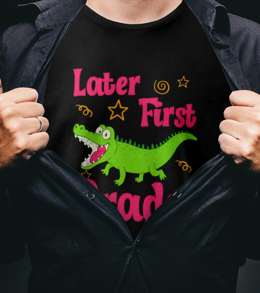 Later Gator First Grader Last Day Of School Teacher T-Shirt
