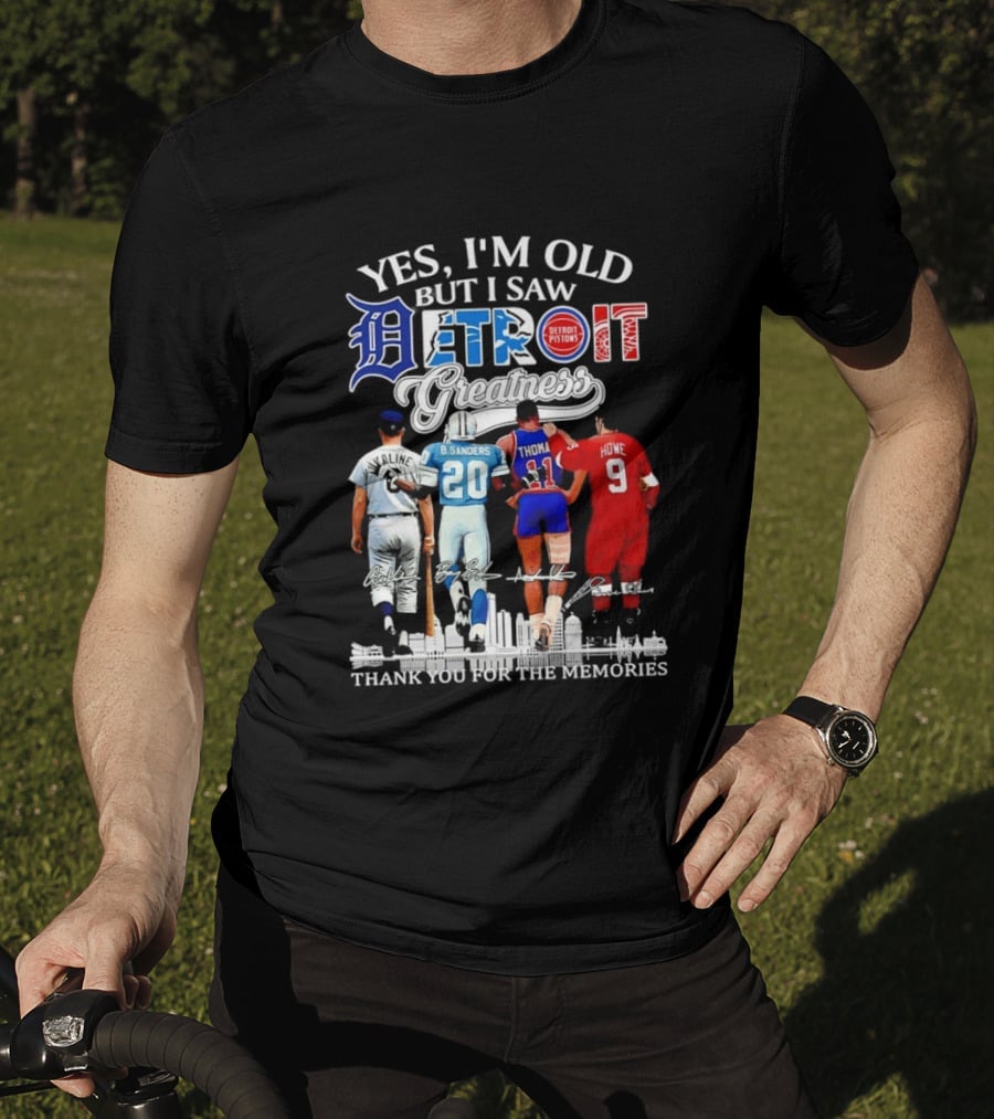 Yes I'm Old But I Saw Detroit Greatness Al Kaline Barry Sanders Isiah Thomas Gordie Howe T-Shirt