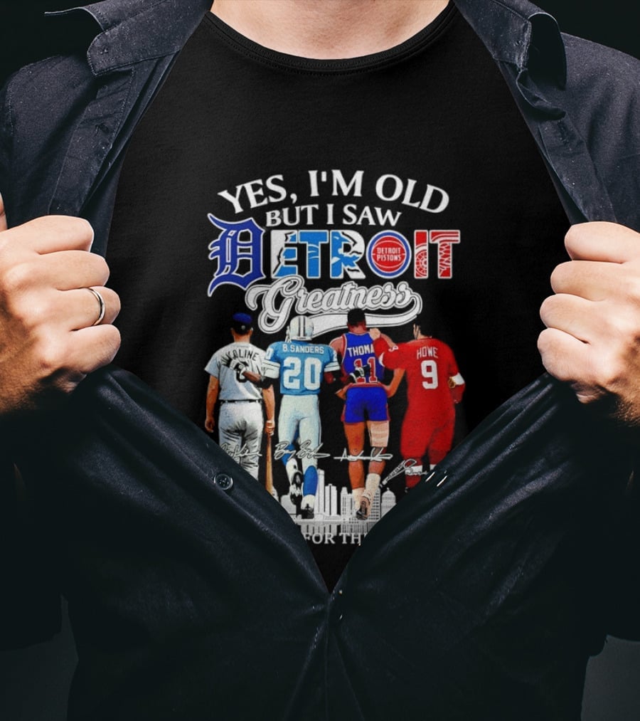 Yes I'm Old But I Saw Detroit Greatness Al Kaline Barry Sanders Isiah Thomas Gordie Howe T-Shirt