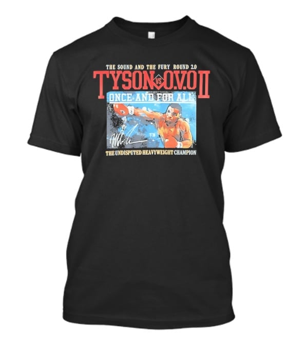The Sound And The Fury Round 2.0 Tyson Vs Ovo II Once And For All The Undisputed Heavyweight Champion T-Shirt