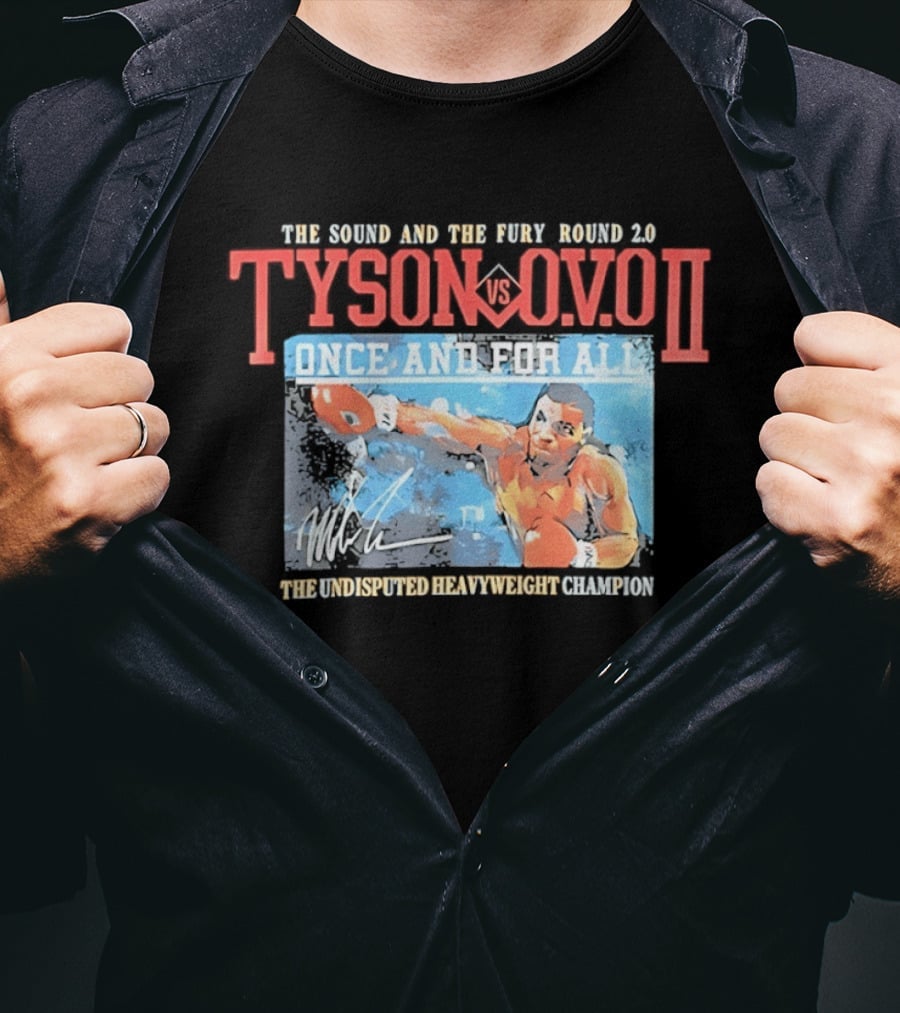 The Sound And The Fury Round 2.0 Tyson Vs Ovo II Once And For All The Undisputed Heavyweight Champion T-Shirt