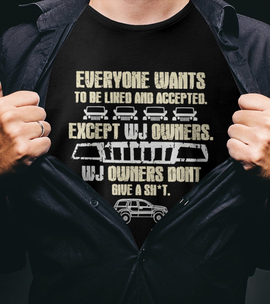 Everyone Wants To Be Liked And Accepted Except WJ Owners Don't Give A Shit Car Grille And SUV T-Shirt