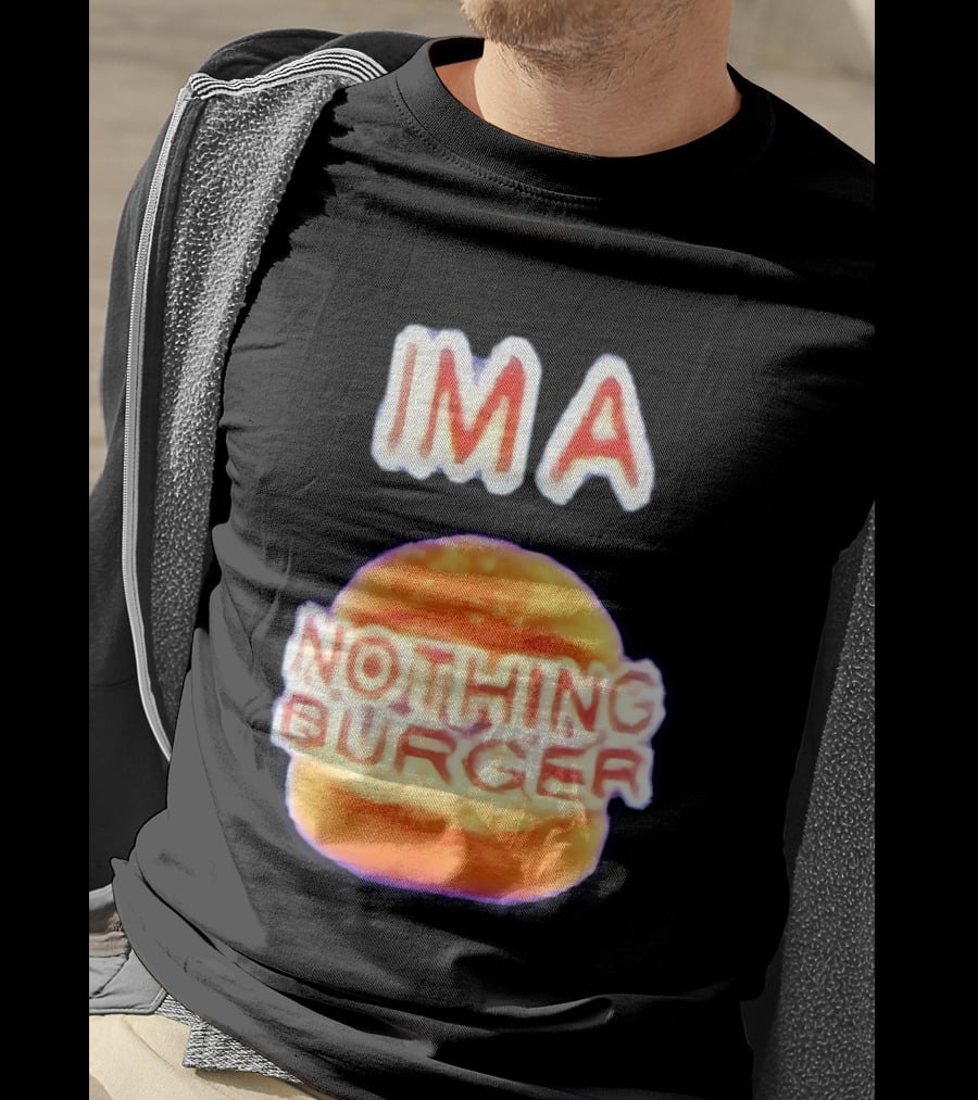 IMA Nothing Burger Funny Meme Phrase T-Shirt