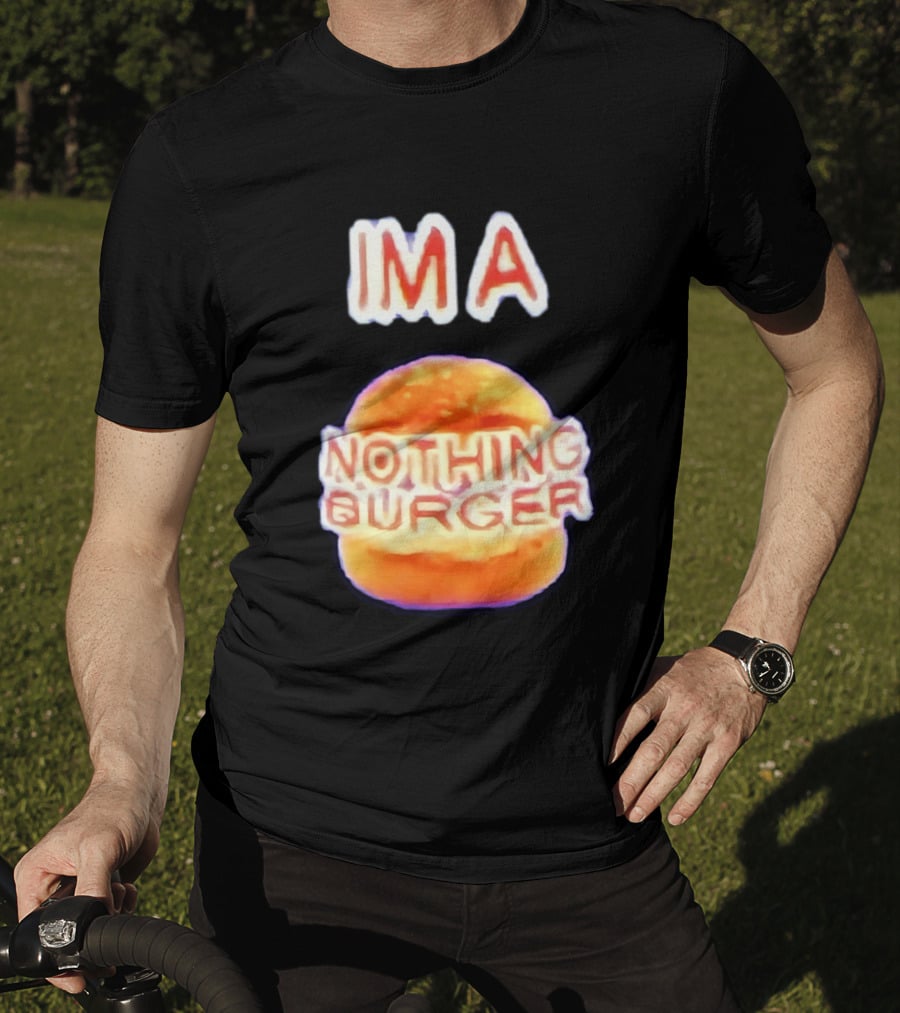 IMA Nothing Burger Funny Meme Phrase T-Shirt