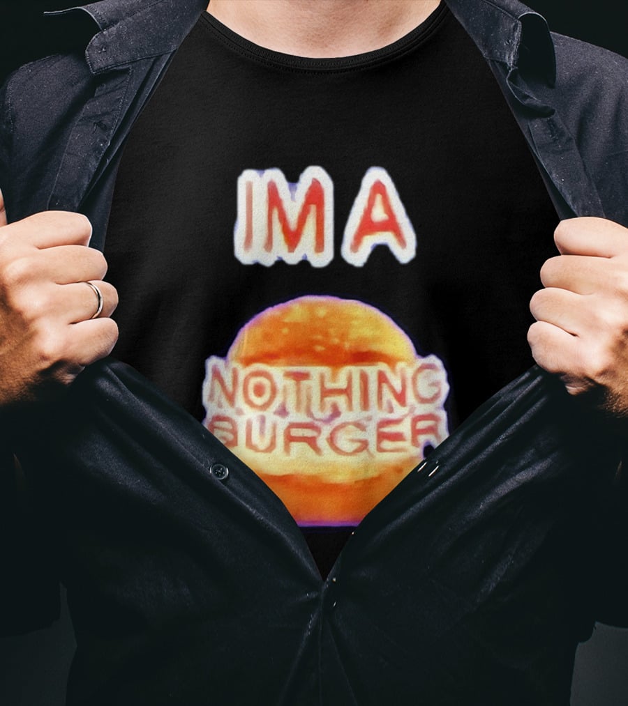 IMA Nothing Burger Funny Meme Phrase T-Shirt