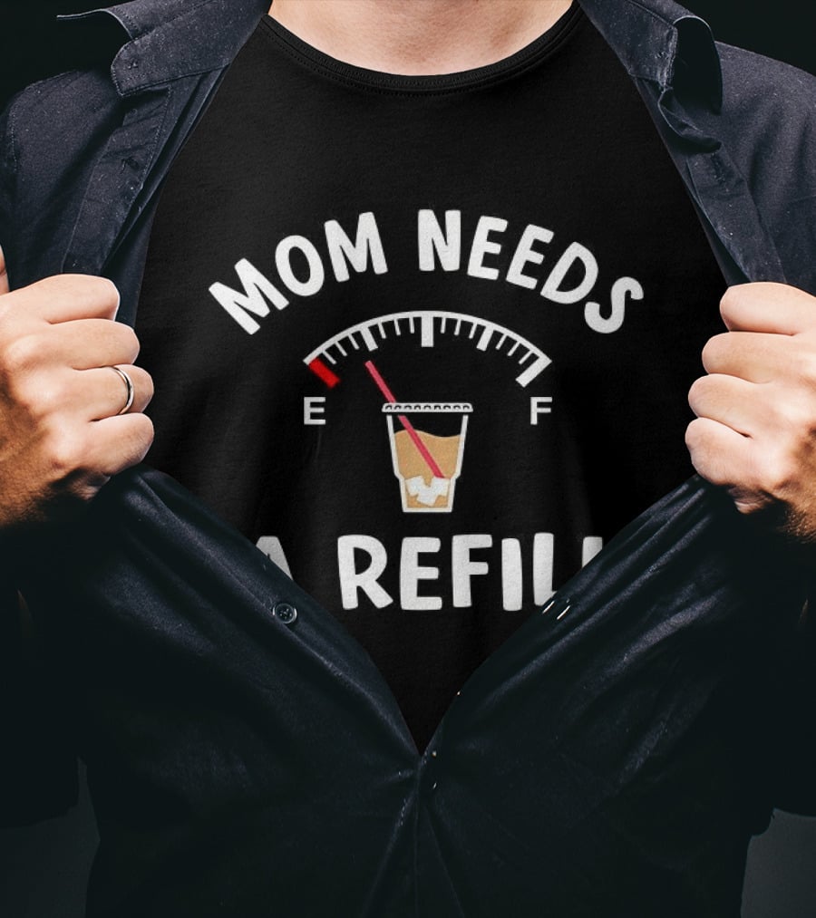 Mom Needs A Refill Coffee Gauge Empty Full Cup T-Shirt