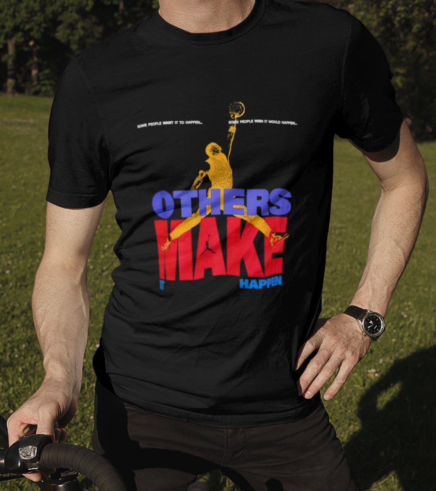 Others Make It Happen Some People Wait It To Happen Basketball Player Action T-Shirt