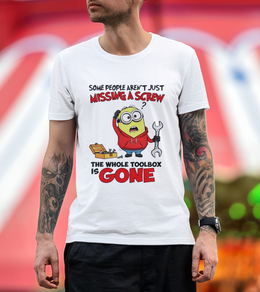 Some People Aren't Just Missing A Screw The Whole Toolbox Is Gone Minion T-Shirt